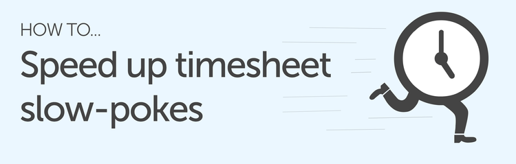 How to speed up timesheet slow-pokes
