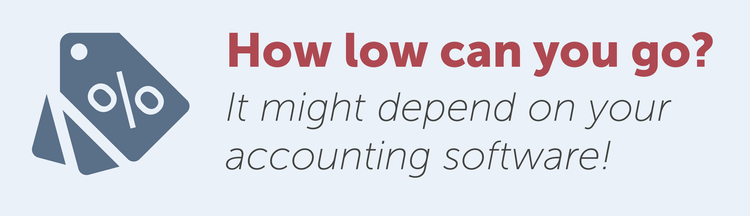 How low can you go? It might depend on your accounting software!