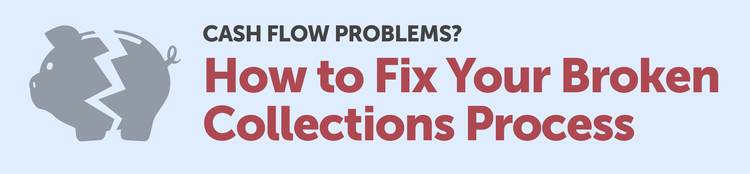Cash flow problems? How to fix your broken collection process