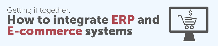 Getting it together: How to integrate ERP and E-commerce systems